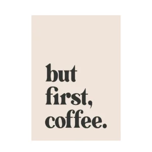 Plakat z napisem But First, Drink Coffee Wzór 1